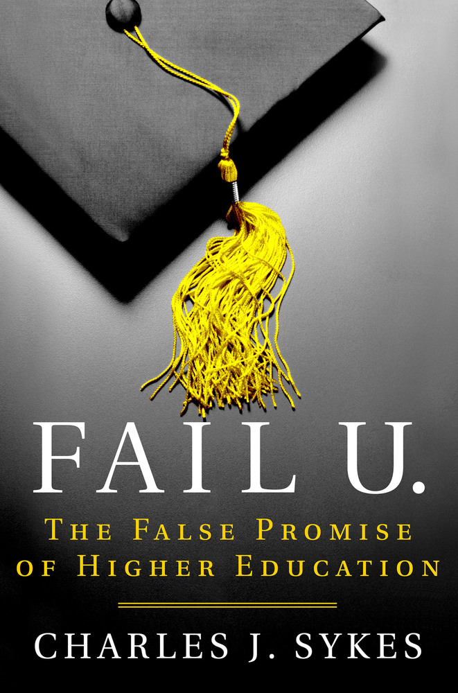 Sykes – Fail U.: The False Promise of Higher Education