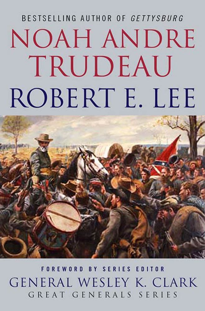 Robert E. Lee Lessons in Leadership Noah Andre Trudeau Macmillan