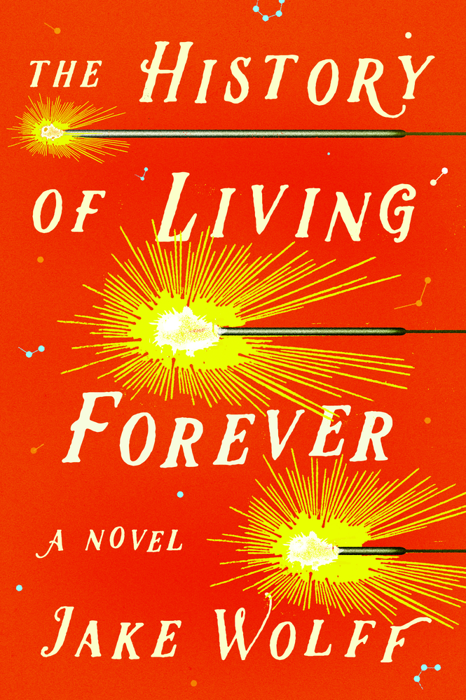 The History of Living Forever Jake Wolff Macmillan