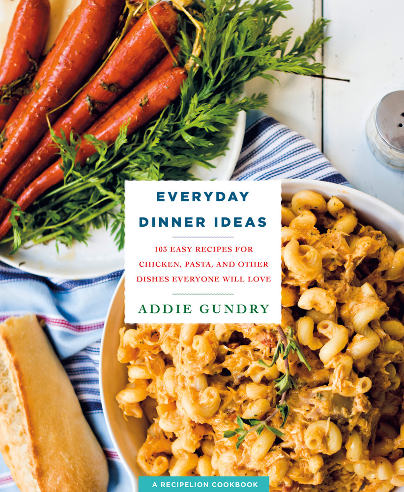 Everyday Dinner Ideas Addie Gundry Macmillan