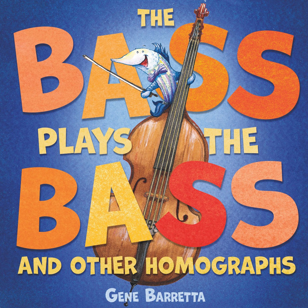 The Bass Plays the Bass and Other Homographs Gene Barretta Macmillan