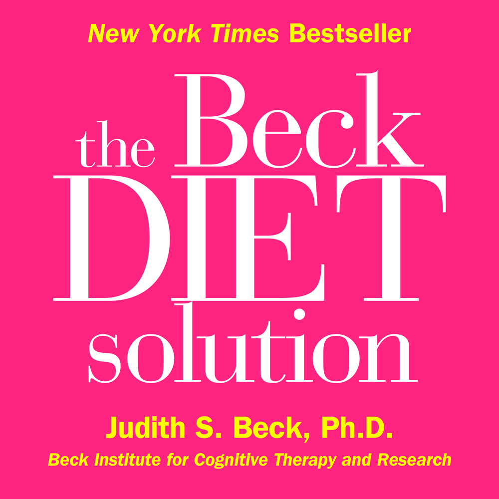 The Beck Diet Solution Dr Judith S Beck Ph D Macmillan