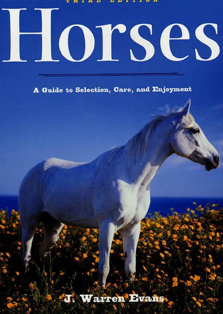 Horses A Guide to Selection, Care, and Enjoyment J. Warren Evans