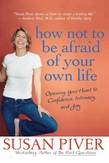 How Not to Be Afraid of Your Own Life