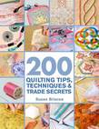 200 Quilting Tips, Techniques & Trade Secrets