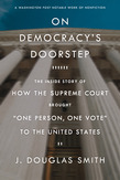 On Democracy's Doorstep: The Inside Story of How the Supreme Court Brought