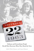 November 22, 1963: Ordinary and Extraordinary People Recall Their Reactions When They Heard the News…