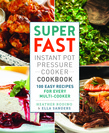 Super Fast Instant Pot Pressure Cooker Cookbook