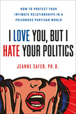 I Love You, but I Hate Your Politics