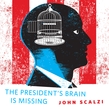 The President's Brain is Missing