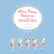 Miss Lina's Ballerinas and the Wicked Wish