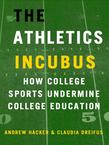 The Athletics Incubus: How College Sports Undermine College Education