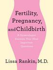 Fertility, Pregnancy, and Childbirth: A Gynecologist Answers Your Most Important Questions