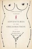 Adventures in the Orgasmatron