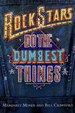 Rock Stars Do The Dumbest Things
