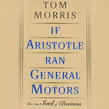 If Aristotle Ran General Motors