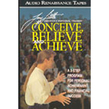 Conceive, Believe, Achieve