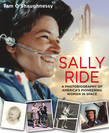 Sally Ride: A Photobiography of America's Pioneering Woman in Space