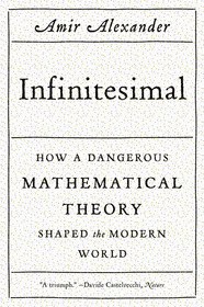 Infinitesimal: How a Dangerous Mathematical Theory Shaped the Modern World