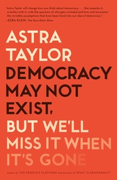 Democracy May Not Exist, but We'll Miss It When It's Gone Book Cover - Click to open Metropolitan Books panel