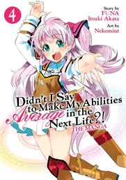 Didn't I Say to Make My Abilities Average in the Next Life?! (Manga) Vol. 4 Book Cover - Click to open New Releases panel