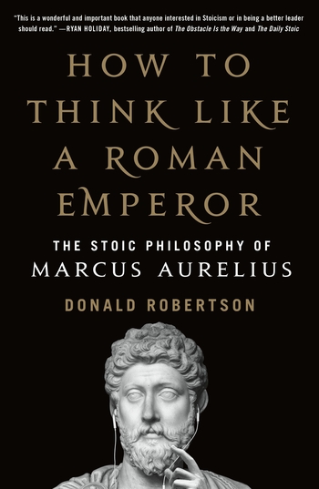 HOW TO THINK LIKE A ROMAN EMPEROR